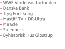 • WWF Verdensnaturfonden • Danske Bank • Tryg Forsikring • Mastiff TV / DR-Ultra • Miracle • Steenbeck • Byhistorisk Hus Glostrup 