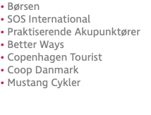 • Børsen • SOS International • Praktiserende Akupunktører • Better Ways • Copenhagen Tourist • Coop Danmark • Mustang Cykler 