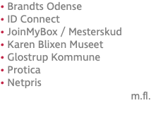 • Brandts Odense • ID Connect • JoinMyBox / Mesterskud • Karen Blixen Museet • Glostrup Kommune • Protica • Netpris m.fl.